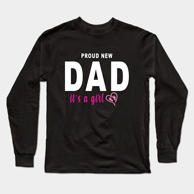 Good Proud New Dad It's A Girl Farther's Day Long Sleeve T-Shirt by Saymen Design